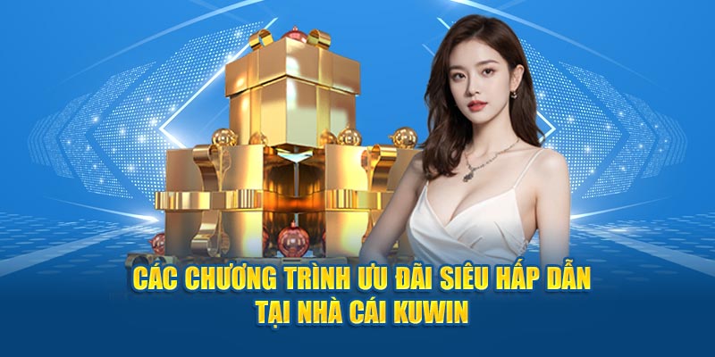 Những chương khuyến mại KUWIN cực hấp dẫn