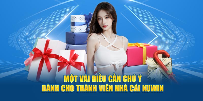 Người chơi cần lưu ý gì khi nhận và tham gia chương trình khuyến mãi KUWIN